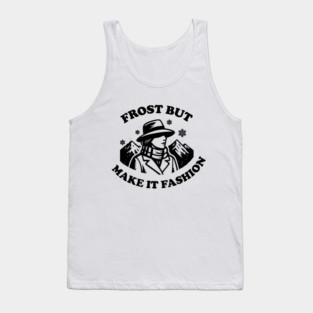 Frost But Make It Fashion Tank Top