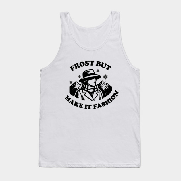 Frost But Make It Fashion Tank Top by DIGITAL MERCH CREATIONS