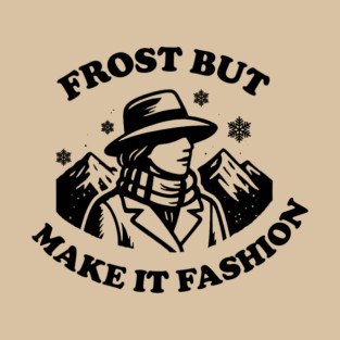 Frost But Make It Fashion T-Shirt