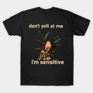 marcus the worm don't yell at me i am sensitive T-Shirt