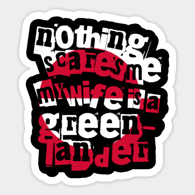 Funny Greenland Nothing Scares Me My Wife Is Greenlander Magnet by Yesteeyear