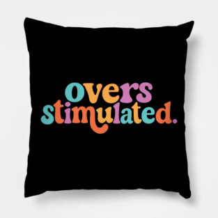 overstimulated Pillow