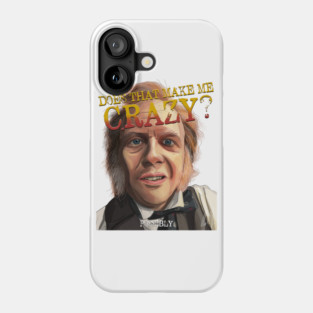 James McNicholas: Does That Make Me Crazy? Phone Case