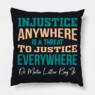 Injustice Anywhere is a Threat to Justice Everywhere Pillow