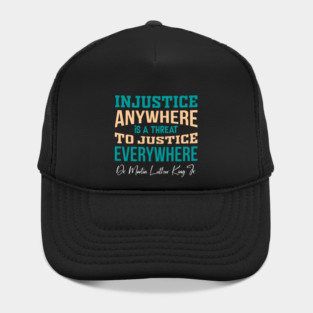 Injustice Anywhere is a Threat to Justice Everywhere Hat