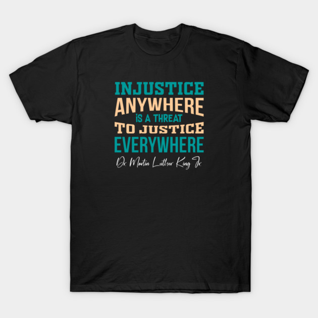 Injustice Anywhere is a Threat to Justice Everywhere T-Shirt by Charles's Store 8