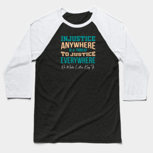 Injustice Anywhere is a Threat to Justice Everywhere Baseball T-Shirt