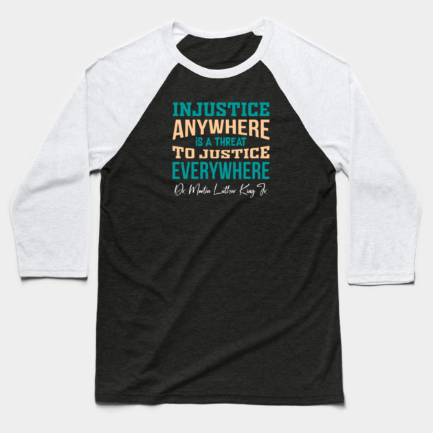 Injustice Anywhere is a Threat to Justice Everywhere Baseball T-Shirt by Charles's Store 8