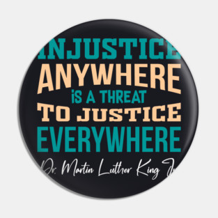 Injustice Anywhere is a Threat to Justice Everywhere Pin