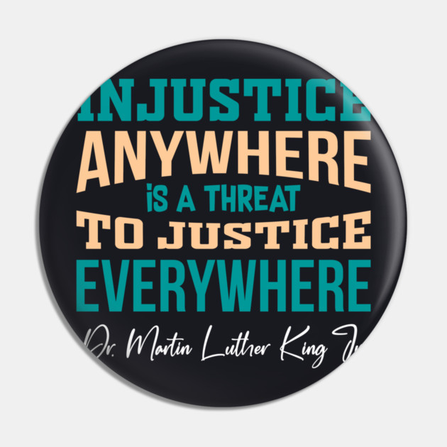 Injustice Anywhere is a Threat to Justice Everywhere Pin by Charles's Store 8