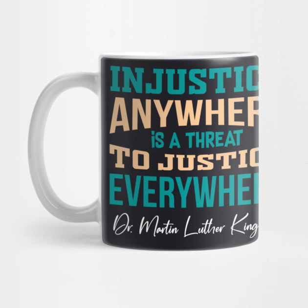 Injustice Anywhere is a Threat to Justice Everywhere by Charles's Store 8