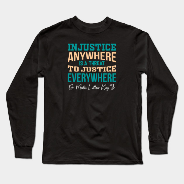 Injustice Anywhere is a Threat to Justice Everywhere Long Sleeve T-Shirt by Charles's Store 8