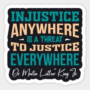 Injustice Anywhere is a Threat to Justice Everywhere Sticker