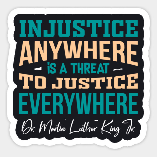 Injustice Anywhere is a Threat to Justice Everywhere Sticker by Charles's Store 8
