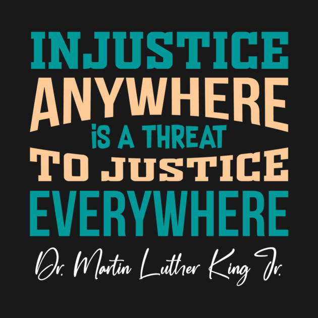 Injustice Anywhere is a Threat to Justice Everywhere by Charles's Store 8