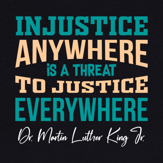 Injustice Anywhere is a Threat to Justice Everywhere by Charles's Store 8