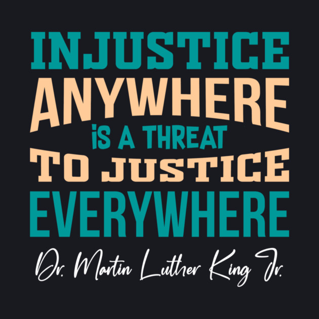 Injustice Anywhere is a Threat to Justice Everywhere by Charles's Store 8