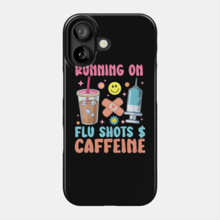 Running On Flu Shot Caffeine Vaccine Nursing Nurse Phone Case
