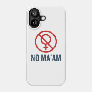 No Ma'am Phone Case