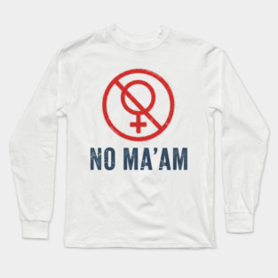 No Ma'am Long Sleeve T-Shirt
