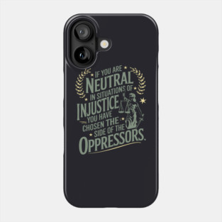 If You Are Neutral In Situations Of Injustice Phone Case