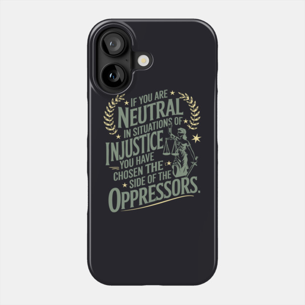 If You Are Neutral In Situations Of Injustice Phone Case by Charles's Store 8
