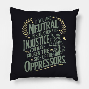 If You Are Neutral In Situations Of Injustice Pillow