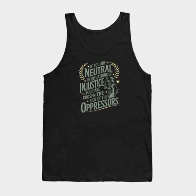 If You Are Neutral In Situations Of Injustice Tank Top by Charles's Store 8
