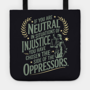 If You Are Neutral In Situations Of Injustice Tote