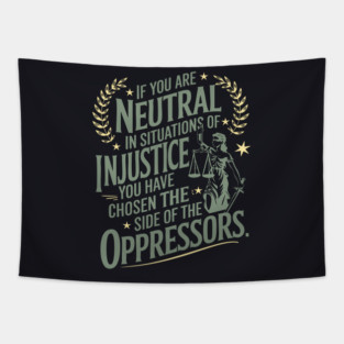 If You Are Neutral In Situations Of Injustice Tapestry