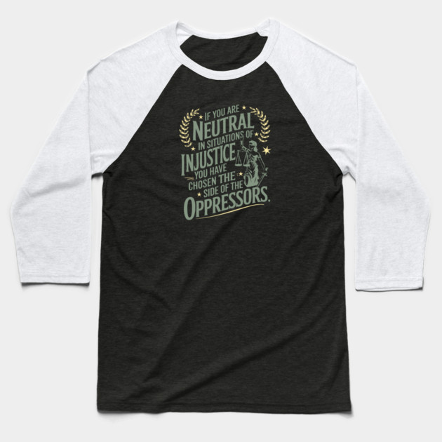 If You Are Neutral In Situations Of Injustice Baseball T-Shirt by Charles's Store 8