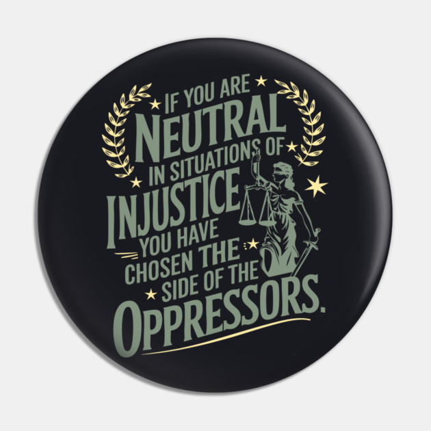 If You Are Neutral In Situations Of Injustice Pin by Charles's Store 8