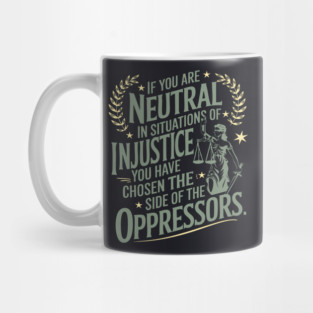 If You Are Neutral In Situations Of Injustice Mug
