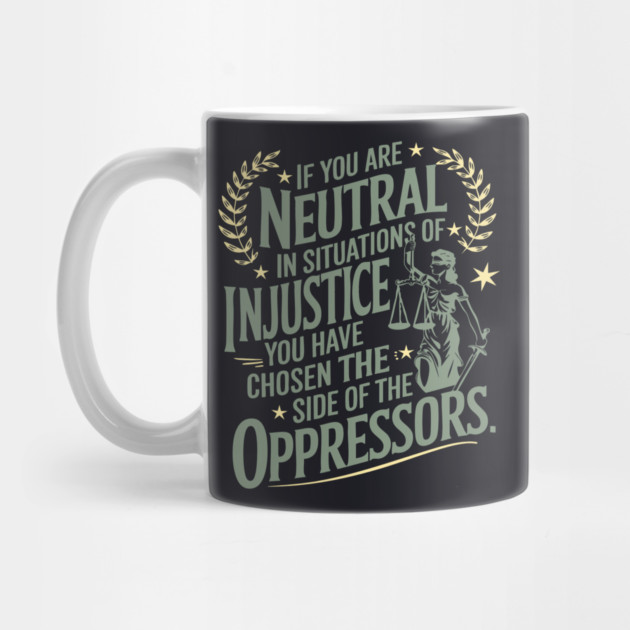 If You Are Neutral In Situations Of Injustice by Charles's Store 8
