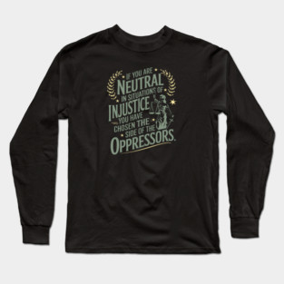 If You Are Neutral In Situations Of Injustice Long Sleeve T-Shirt