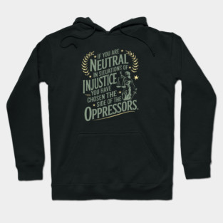 If You Are Neutral In Situations Of Injustice Hoodie