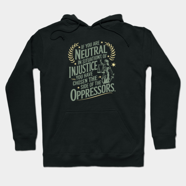 If You Are Neutral In Situations Of Injustice Hoodie by Charles's Store 8