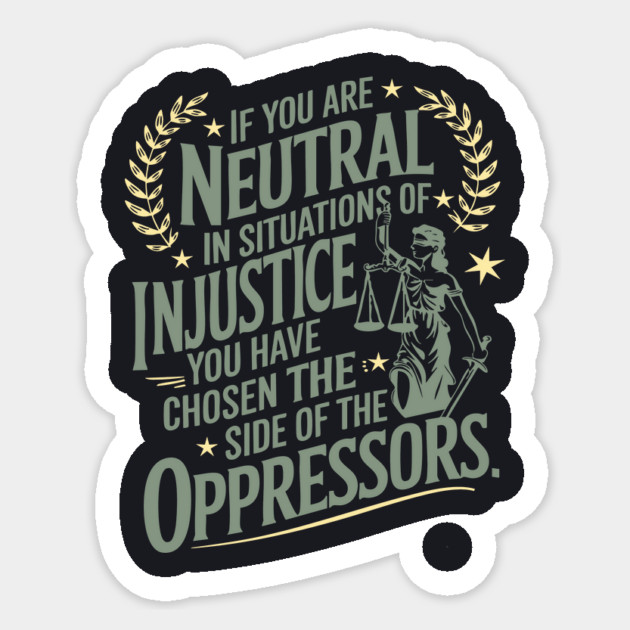 If You Are Neutral In Situations Of Injustice Sticker by Charles's Store 8