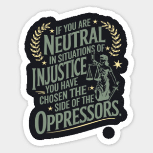 If You Are Neutral In Situations Of Injustice Magnet
