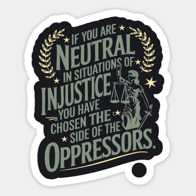 If You Are Neutral In Situations Of Injustice Magnet by Charles's Store 8