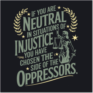 If You Are Neutral In Situations Of Injustice Posters and Art