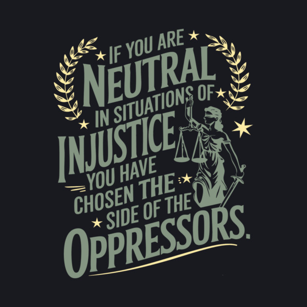 If You Are Neutral In Situations Of Injustice by Charles's Store 8