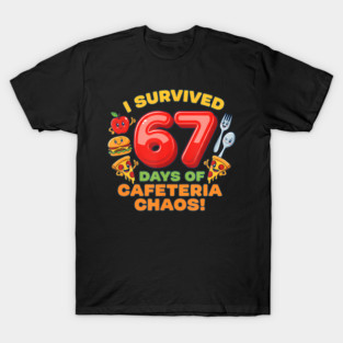 I Survived 67 Days Of Cafeteria Chaos Funny Lunch Lady Staff T-Shirt