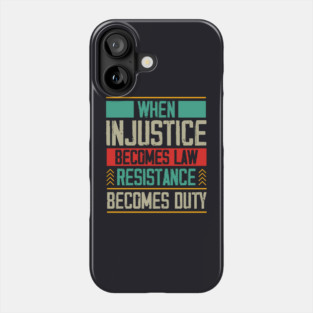 When Injustice Becomes Law Resistance Becomes Duty Phone Case