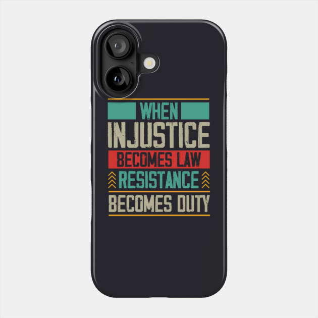 When Injustice Becomes Law Resistance Becomes Duty Phone Case by Charles's Store 8