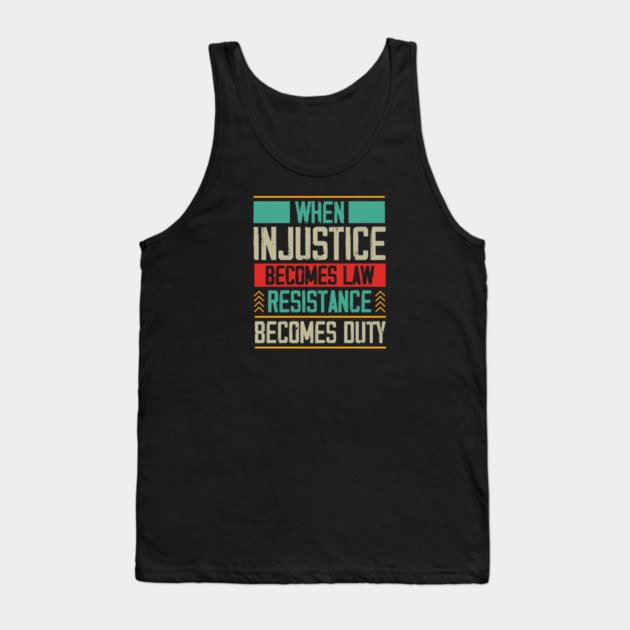 When Injustice Becomes Law Resistance Becomes Duty Tank Top by Charles's Store 8