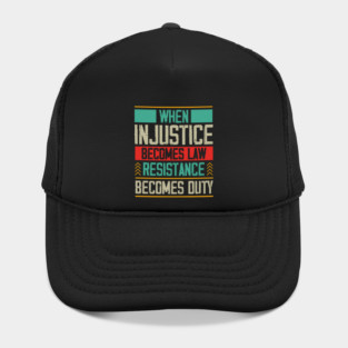 When Injustice Becomes Law Resistance Becomes Duty Hat