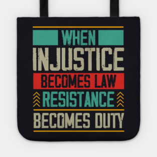 When Injustice Becomes Law Resistance Becomes Duty Tote
