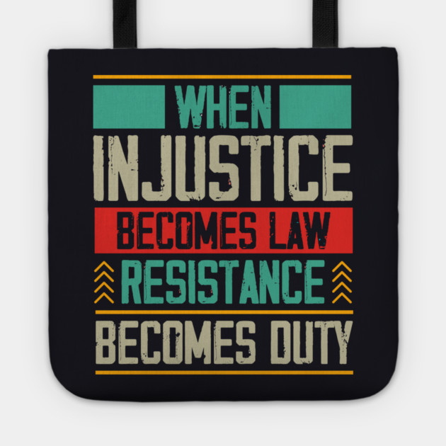 When Injustice Becomes Law Resistance Becomes Duty Tote by Charles's Store 8