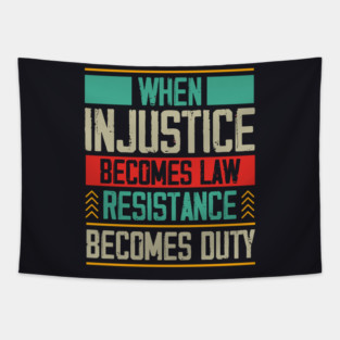 When Injustice Becomes Law Resistance Becomes Duty Tapestry